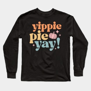 Yippee Pie Yay! Long Sleeve T-Shirt